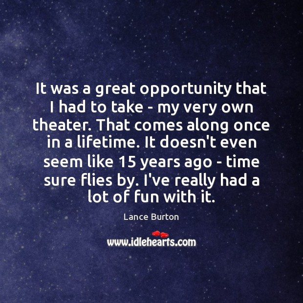 It was a great opportunity that I had to take – my Lance Burton Picture Quote