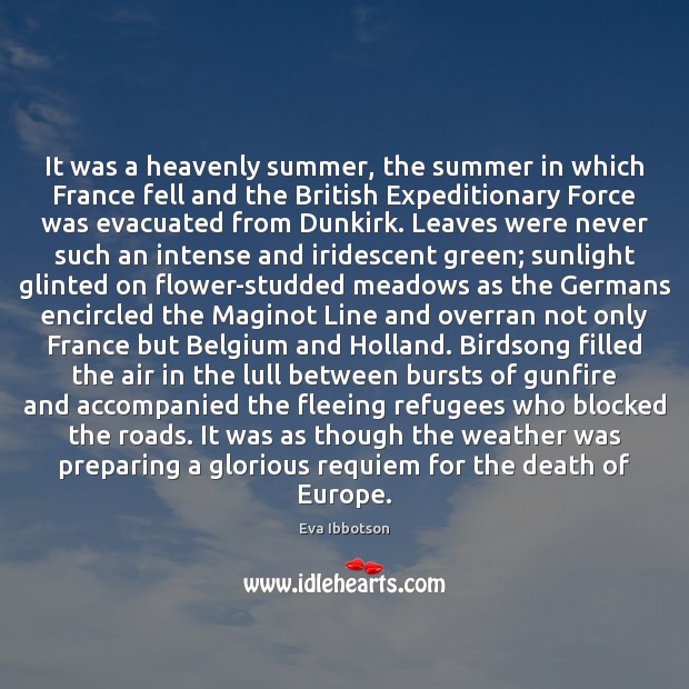 It was a heavenly summer, the summer in which France fell and Eva Ibbotson Picture Quote