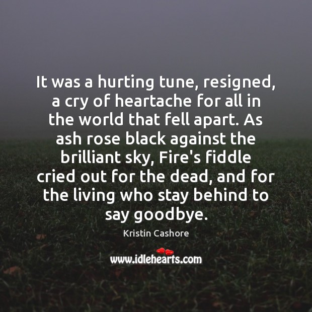 It was a hurting tune, resigned, a cry of heartache for all Kristin Cashore Picture Quote