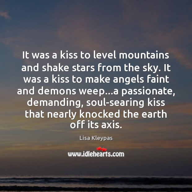 It was a kiss to level mountains and shake stars from the Lisa Kleypas Picture Quote