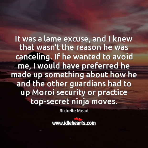It was a lame excuse, and I knew that wasn’t the reason Practice Quotes Image