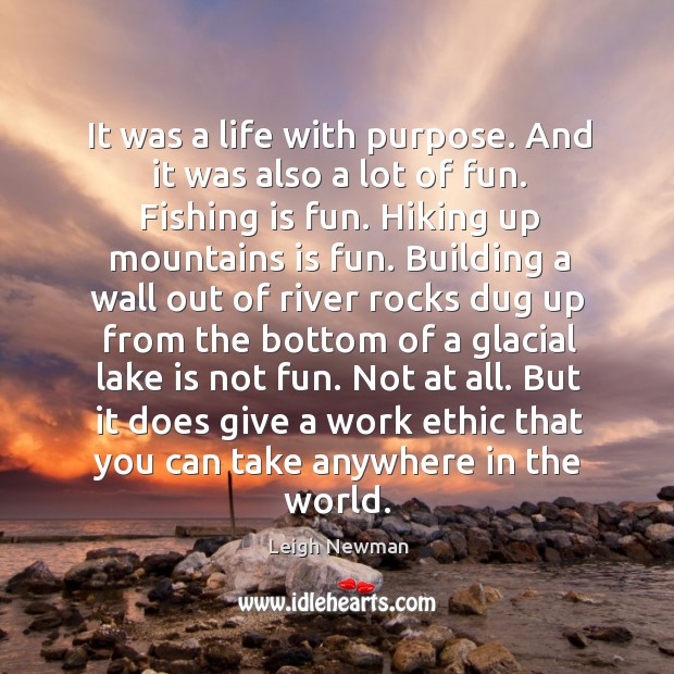 It was a life with purpose. And it was also a lot Leigh Newman Picture Quote