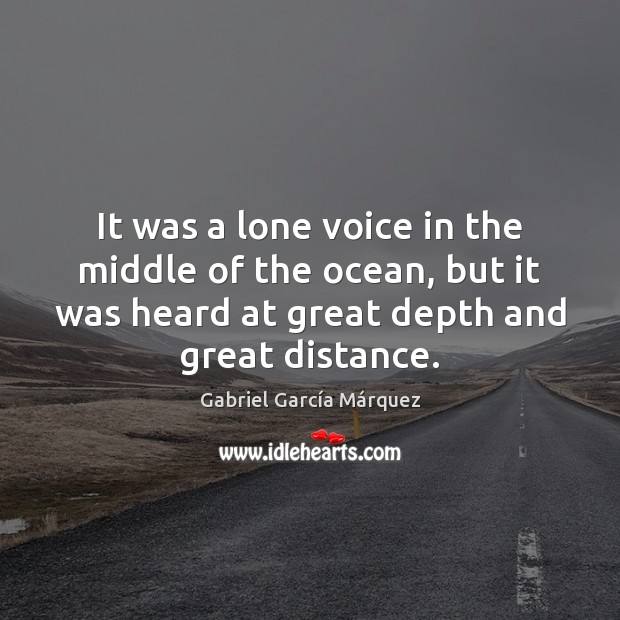 It was a lone voice in the middle of the ocean, but Gabriel García Márquez Picture Quote