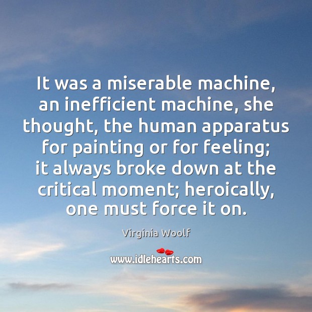 It was a miserable machine, an inefficient machine, she thought, the human Image