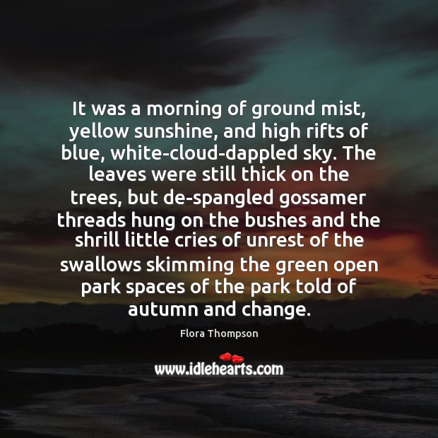 It was a morning of ground mist, yellow sunshine, and high rifts Flora Thompson Picture Quote
