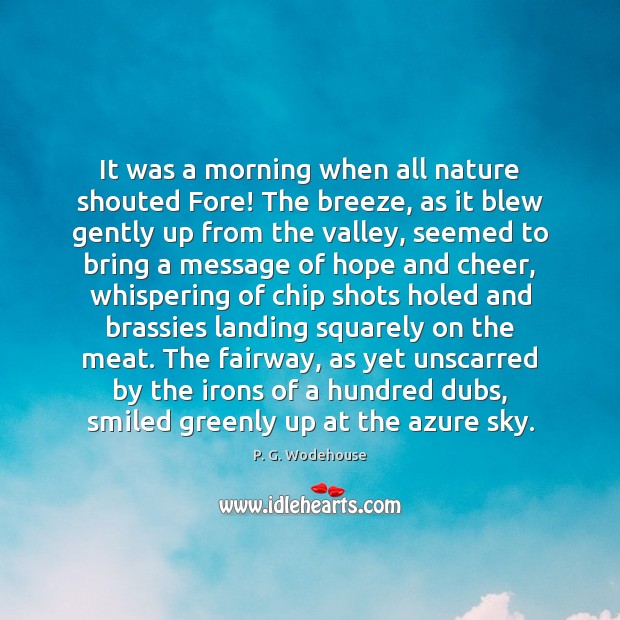 It was a morning when all nature shouted Fore! The breeze, as P. G. Wodehouse Picture Quote