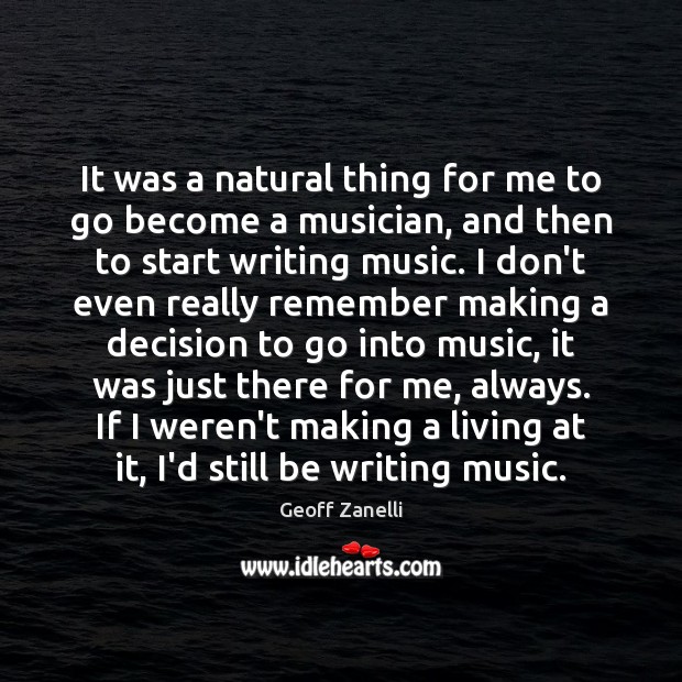 It was a natural thing for me to go become a musician, Geoff Zanelli Picture Quote