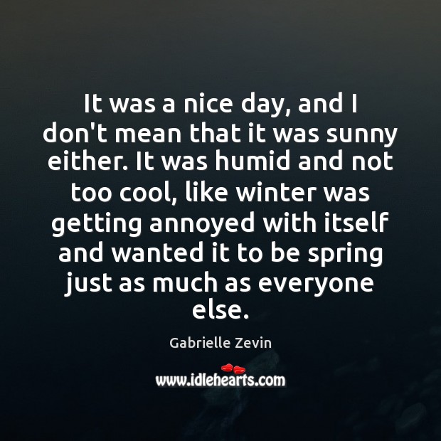 It was a nice day, and I don’t mean that it was Gabrielle Zevin Picture Quote