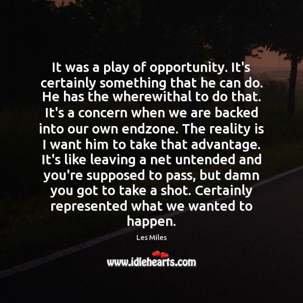 It was a play of opportunity. It’s certainly something that he can Les Miles Picture Quote