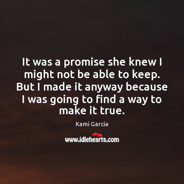 It was a promise she knew I might not be able to Kami Garcia Picture Quote