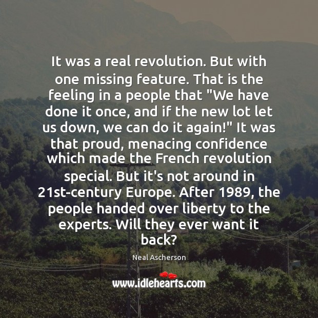 It was a real revolution. But with one missing feature. That is Neal Ascherson Picture Quote