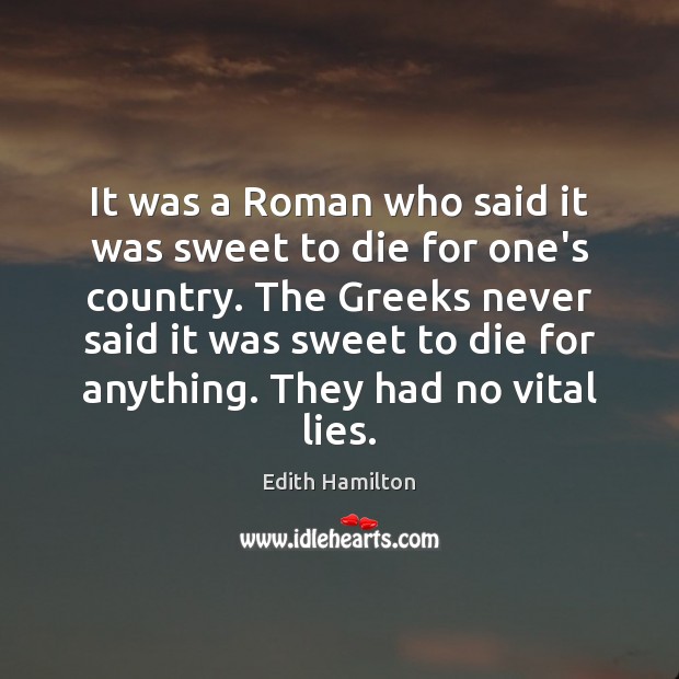 It was a Roman who said it was sweet to die for Edith Hamilton Picture Quote