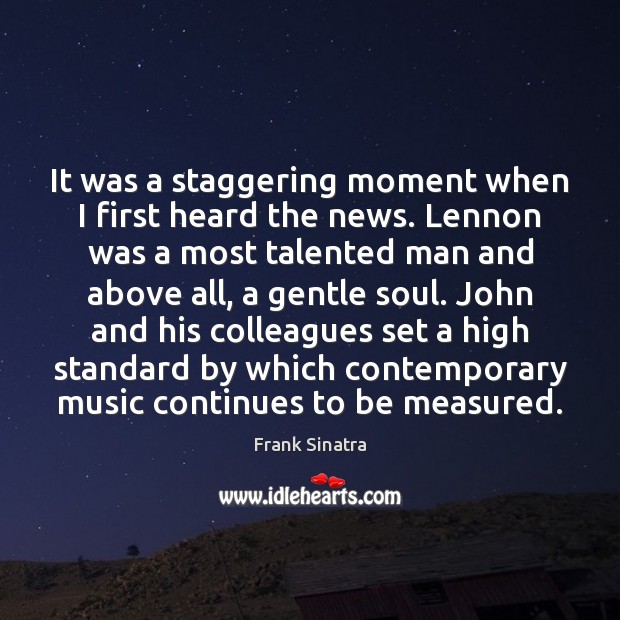 It was a staggering moment when I first heard the news. Lennon Frank Sinatra Picture Quote