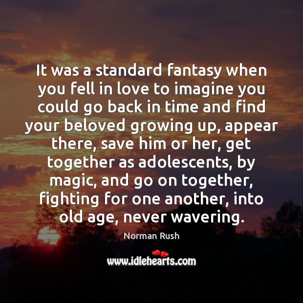 It was a standard fantasy when you fell in love to imagine Norman Rush Picture Quote