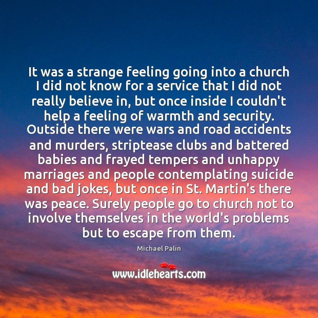 It was a strange feeling going into a church I did not Michael Palin Picture Quote