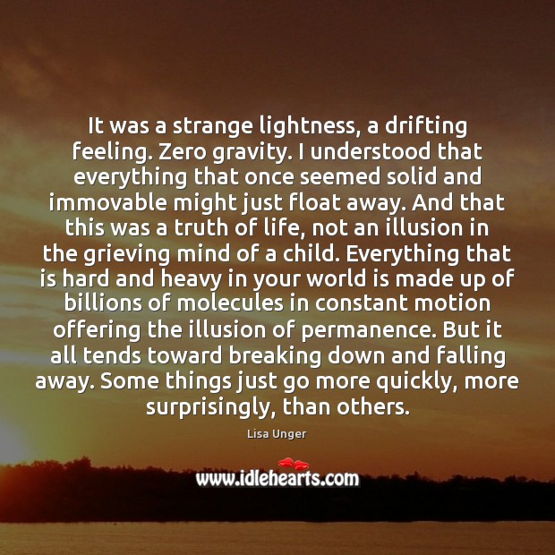 It was a strange lightness, a drifting feeling. Zero gravity. I understood Lisa Unger Picture Quote