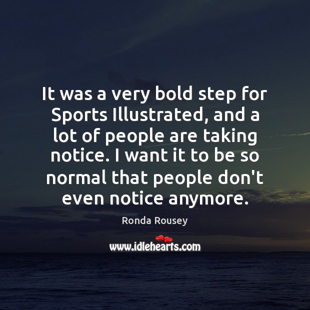 It was a very bold step for Sports Illustrated, and a lot Ronda Rousey Picture Quote