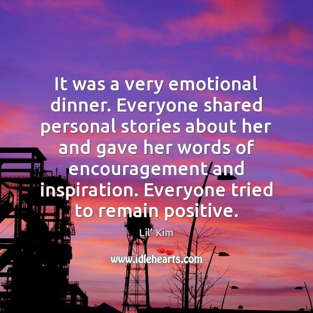 It was a very emotional dinner. Everyone shared personal stories about her Lil’ Kim Picture Quote