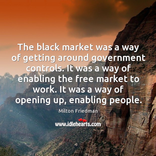 It was a way of opening up, enabling people. Black Market Quotes Image