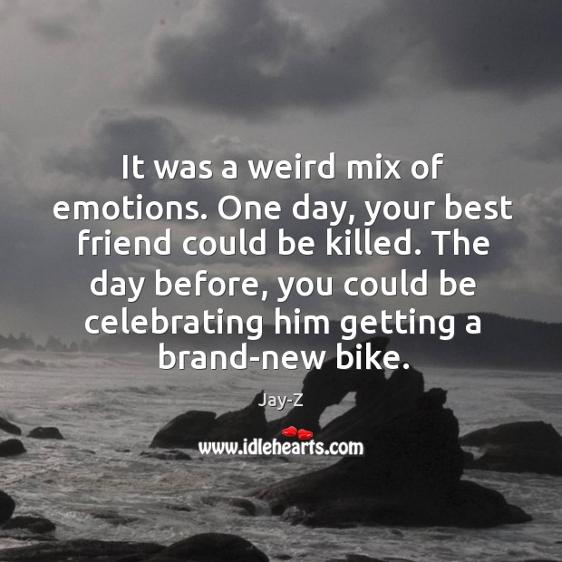 It was a weird mix of emotions. One day, your best friend could be killed. Best Friend Quotes Image