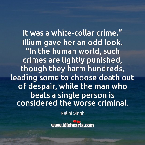 It was a white-collar crime.” Illium gave her an odd look. “In Nalini Singh Picture Quote