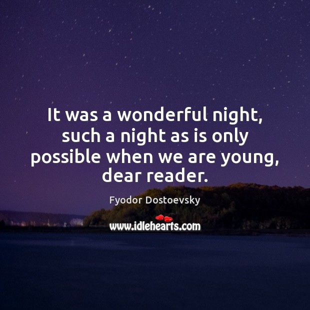 It was a wonderful night, such a night as is only possible when we are young, dear reader. Fyodor Dostoevsky Picture Quote