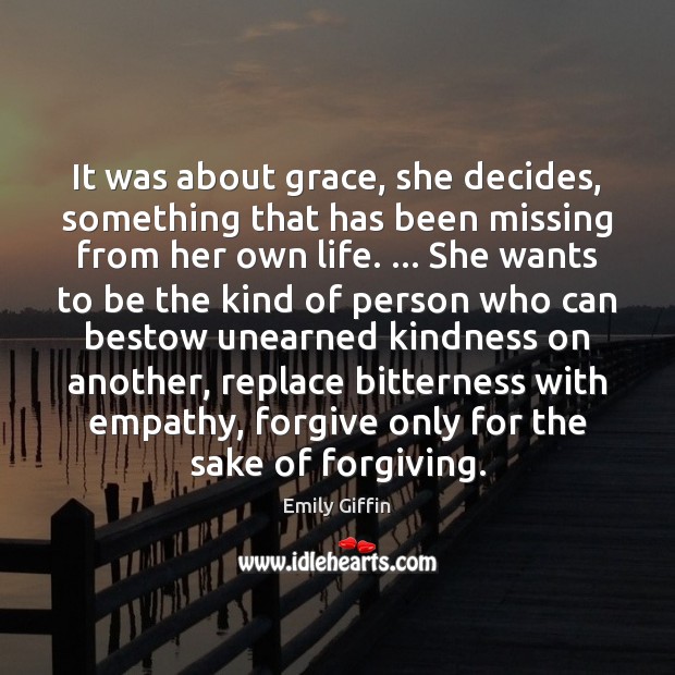 It was about grace, she decides, something that has been missing from Emily Giffin Picture Quote