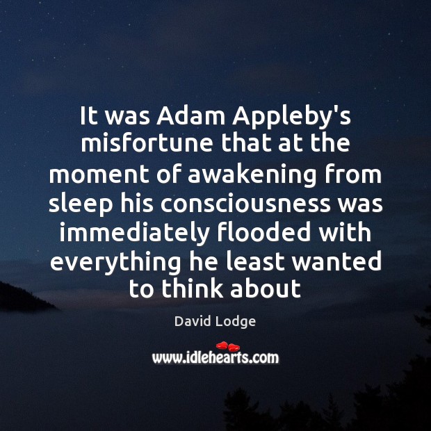 It was Adam Appleby’s misfortune that at the moment of awakening from David Lodge Picture Quote