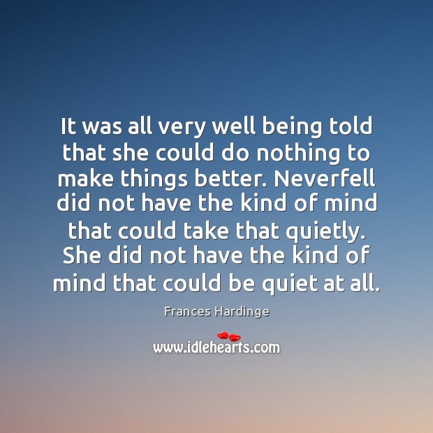 It was all very well being told that she could do nothing Frances Hardinge Picture Quote