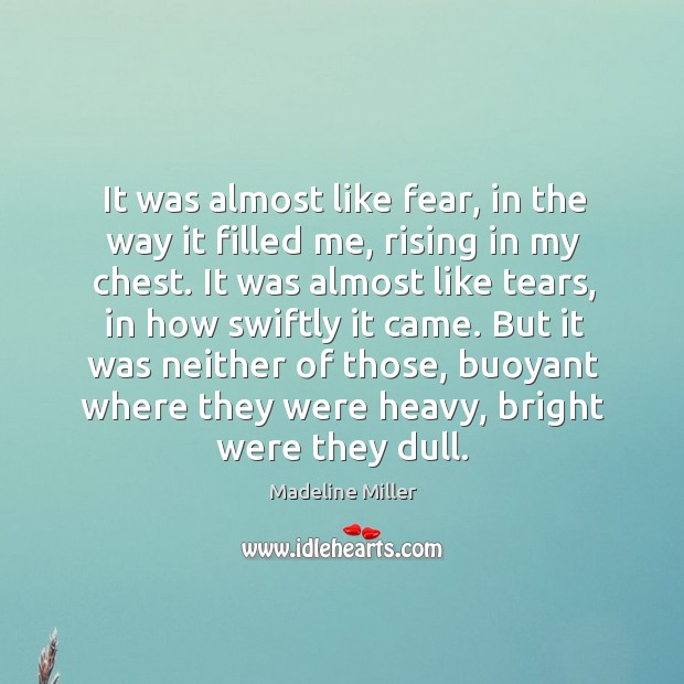 It was almost like fear, in the way it filled me, rising Madeline Miller Picture Quote
