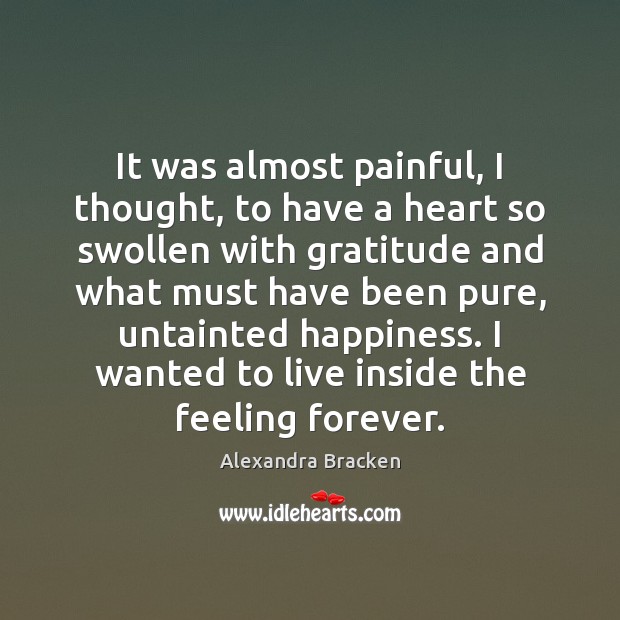 It was almost painful, I thought, to have a heart so swollen Alexandra Bracken Picture Quote