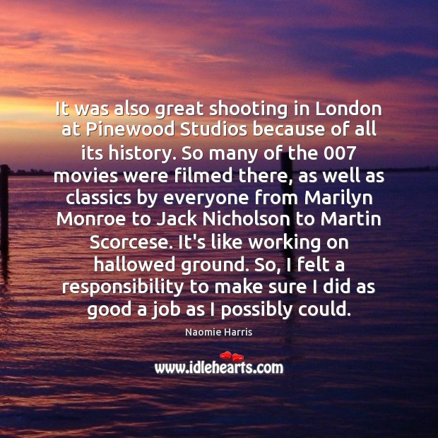 It was also great shooting in London at Pinewood Studios because of Naomie Harris Picture Quote