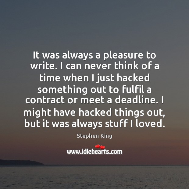 It was always a pleasure to write. I can never think of Stephen King Picture Quote