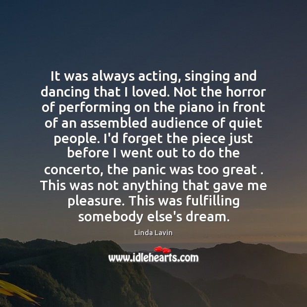 It was always acting, singing and dancing that I loved. Not the Linda Lavin Picture Quote