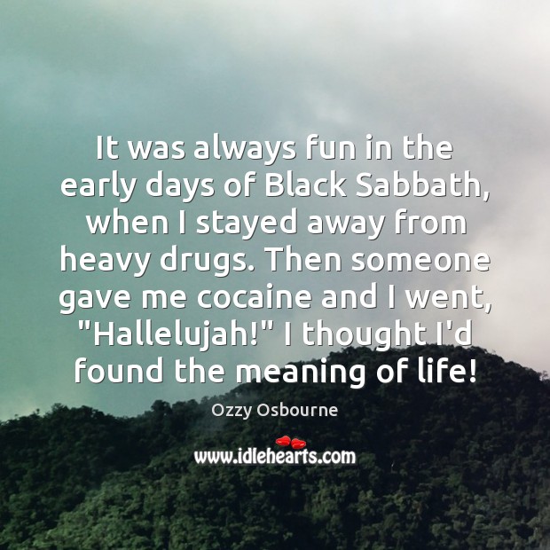 It was always fun in the early days of Black Sabbath, when Ozzy Osbourne Picture Quote