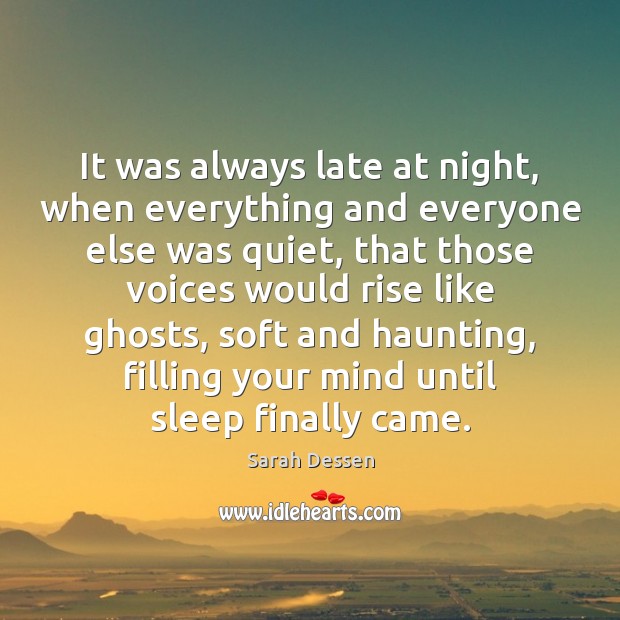 It was always late at night, when everything and everyone else was Sarah Dessen Picture Quote