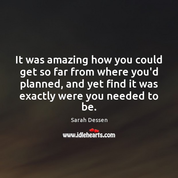 It was amazing how you could get so far from where you’d Sarah Dessen Picture Quote