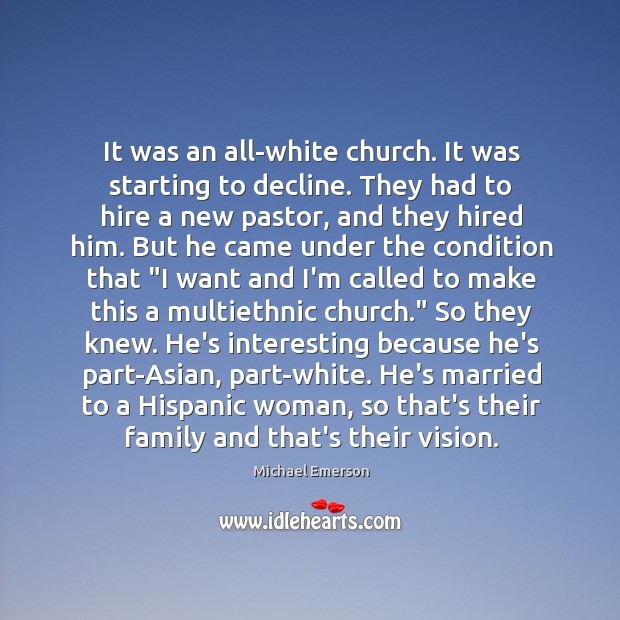 It was an all-white church. It was starting to decline. They had Michael Emerson Picture Quote