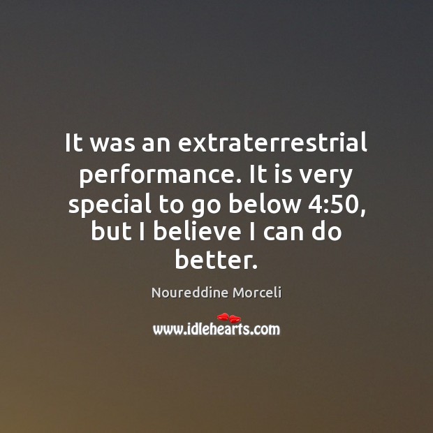 It was an extraterrestrial performance. It is very special to go below 4:50, Image