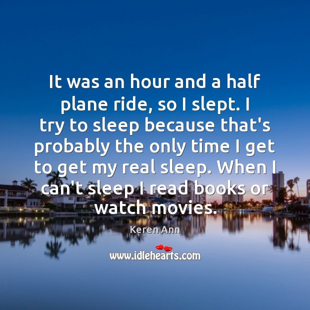 It was an hour and a half plane ride, so I slept. Keren Ann Picture Quote