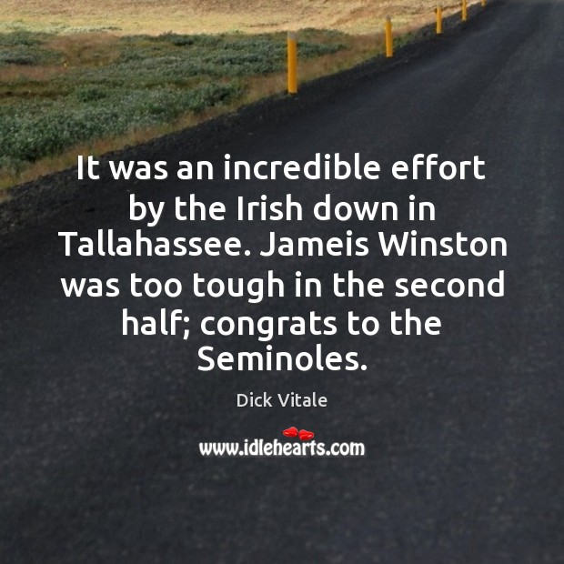 It was an incredible effort by the Irish down in Tallahassee. Jameis Dick Vitale Picture Quote