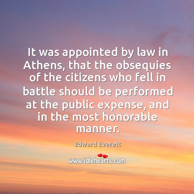 It was appointed by law in athens, that the obsequies of the citizens who fell Edward Everett Picture Quote