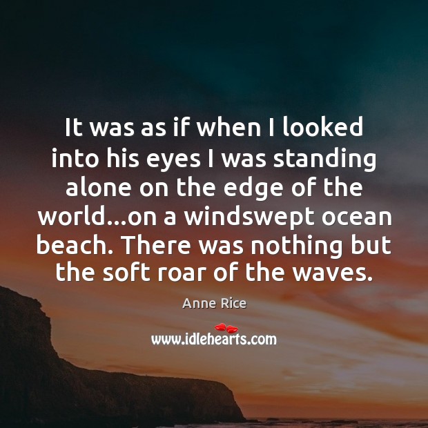 It was as if when I looked into his eyes I was Anne Rice Picture Quote