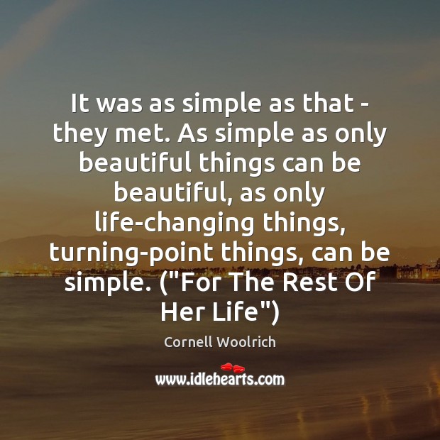 It was as simple as that – they met. As simple as Cornell Woolrich Picture Quote