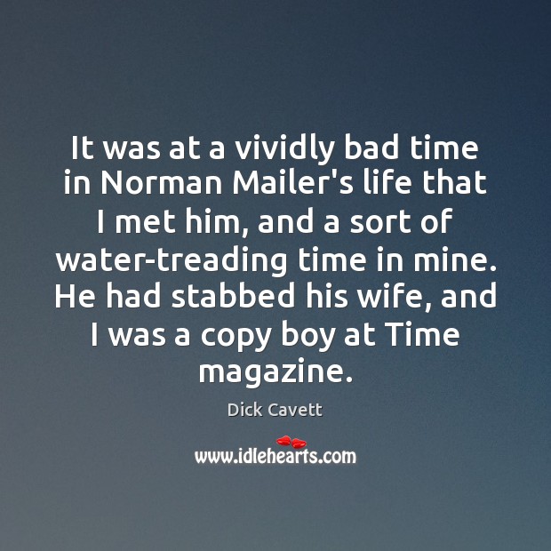 It was at a vividly bad time in Norman Mailer’s life that Dick Cavett Picture Quote