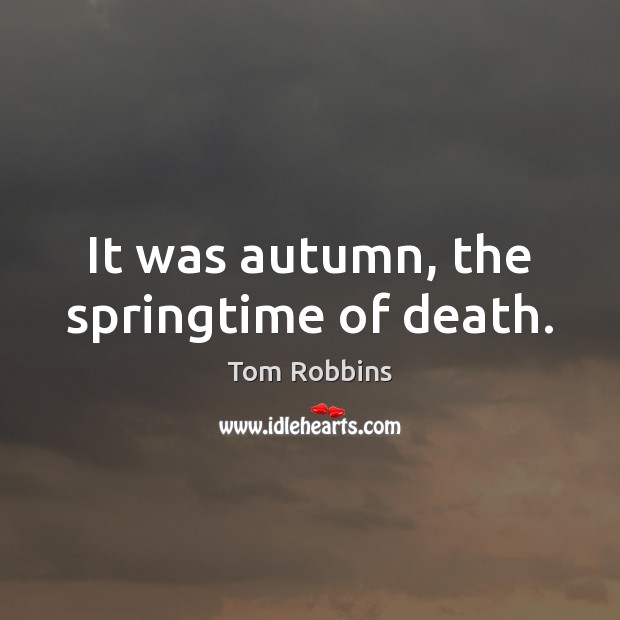 It was autumn, the springtime of death. Image
