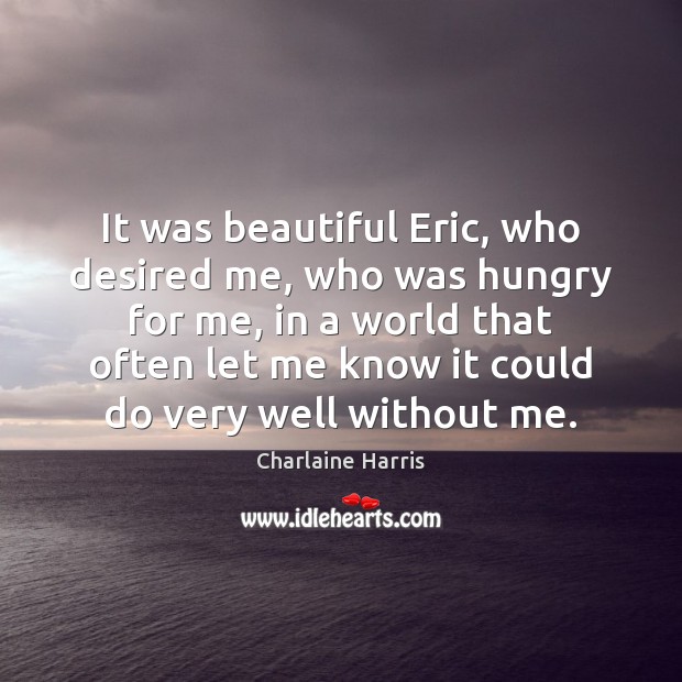 It was beautiful Eric, who desired me, who was hungry for me, Image
