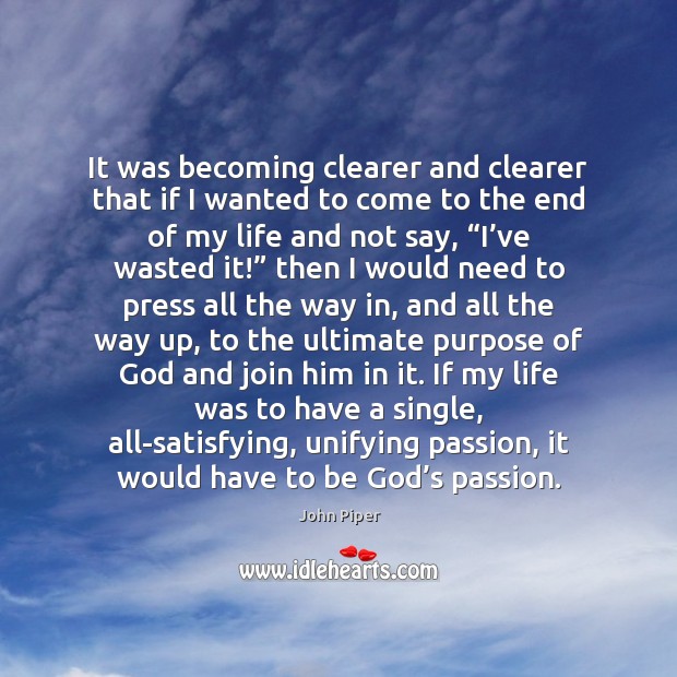 It was becoming clearer and clearer that if I wanted to come John Piper Picture Quote