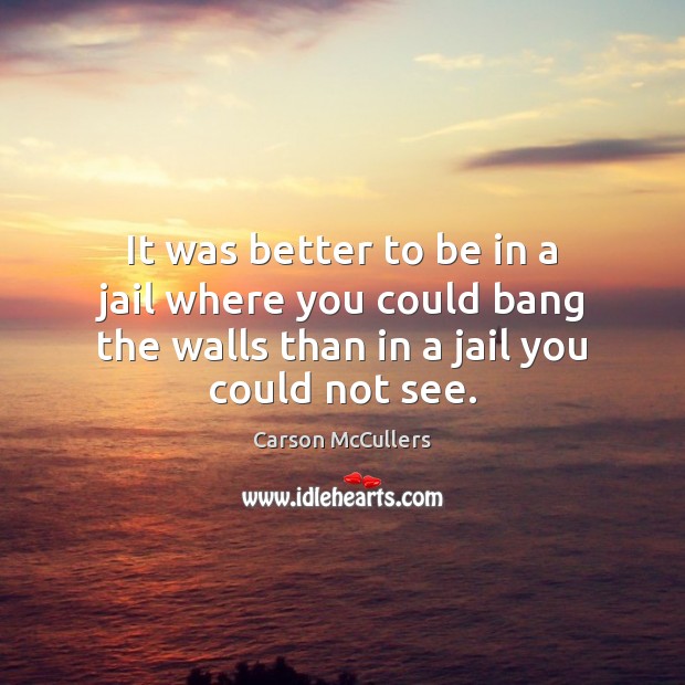 It was better to be in a jail where you could bang Carson McCullers Picture Quote