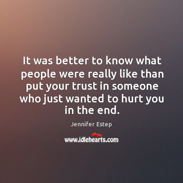 It was better to know what people were really like than put Jennifer Estep Picture Quote